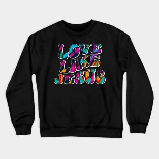 Love Like Jesus | Christian | Religious | Faith Crewneck Sweatshirt